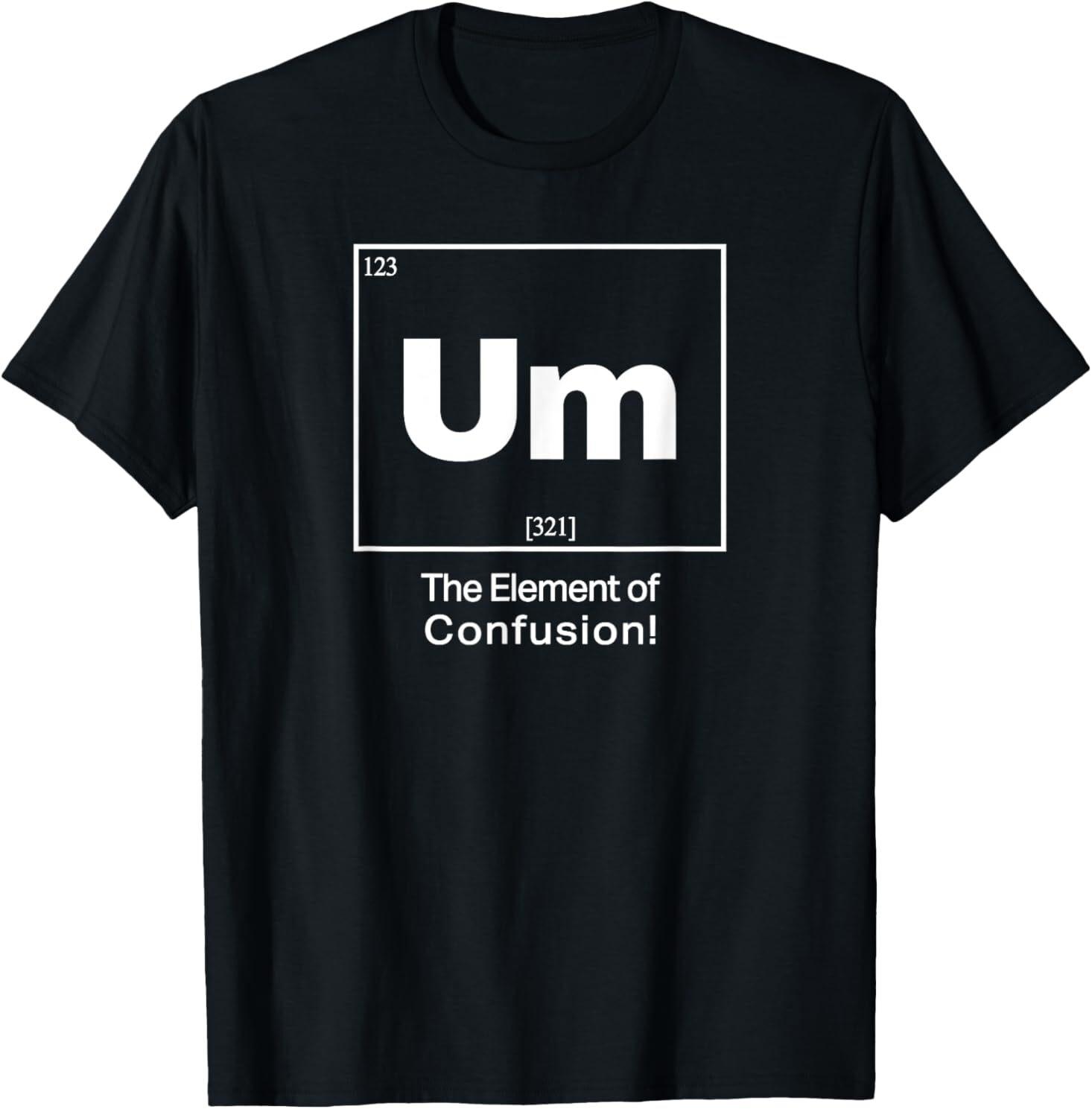 Um Element Of Confusion T-Shirt Mens Womens Tees Top S