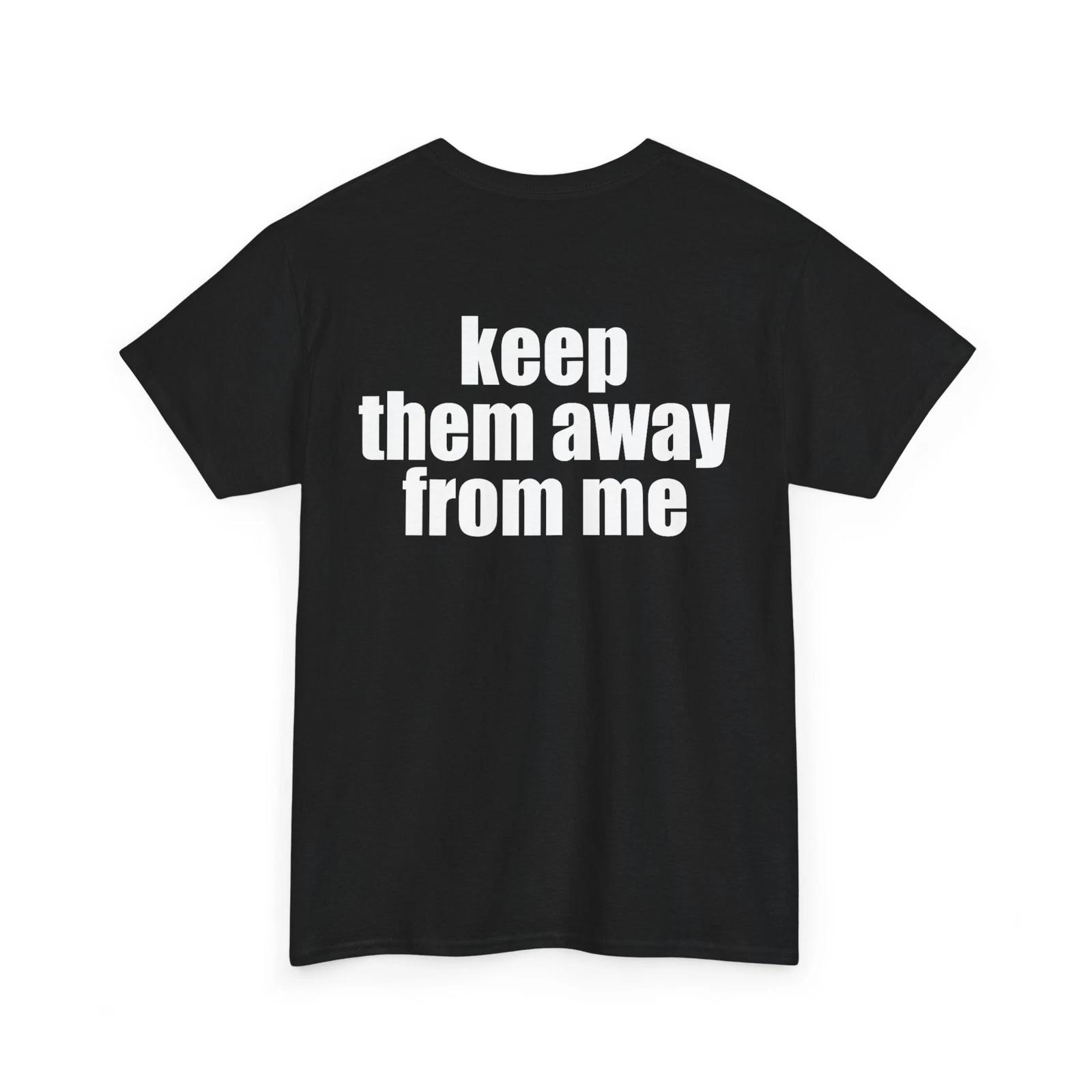 

Keep Them Away From Me Funny Saying Sarcastic Quote Women Men (on Back) T shirt S
