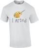 I Arted - Funny Art T-shirt