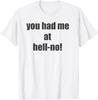 Funny "You Had Me At Hell No" Sarcastic Gift T-Shirt Unisex T-Shirt