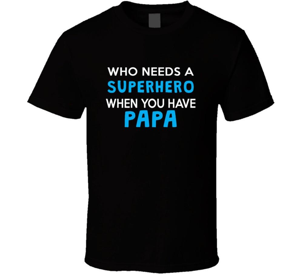 

Who Needs A Superhero When You Have Papa T Shirt M