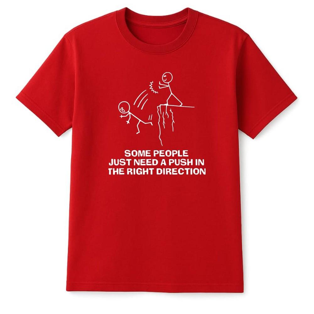 Some People Just Need A Push in The Right Direction Funny Unisex TShirt Rude S