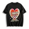Funny Heart Print I HATE YOU Less Than Others Casual Tee Pure Cotton T-shirt