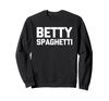Betty Spaghetti - Funny Sayings, Ironic Cute Names, Betty Sweatshirt