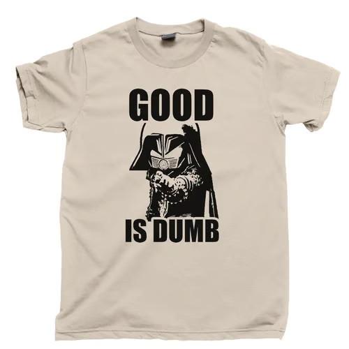 Good Is Dumb T Shirt SPACEBALLS 2 Dark Helmet Costume Mel Brooks To Be King Tee S