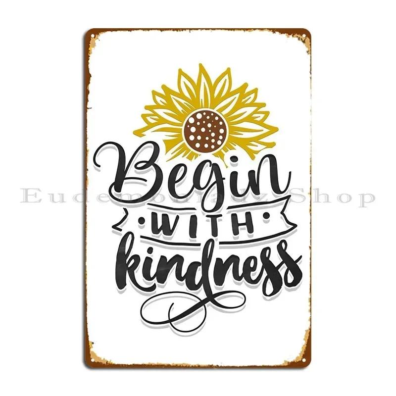 Begin With Kindness Metal Sign Party Printed Wall Plaque Garage Plaques Wall Mural Tin Sign Poster 20x30cm(7.8x11.8inch)