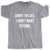 New Fashion T-shirt Men Crew Neck Tees Sorry Im Late I Didnt Want To Come T-Shirt Hip-Tope Mans T-Shirts Male Cotton Tee-shirt