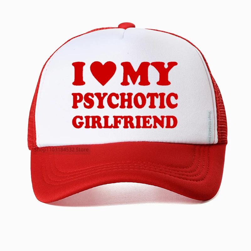 I Love My Psychotic Girlfriend hat Graphic Cotton Streetwear Baseball Cap Birthday Gifts Summer Style Snapback hats