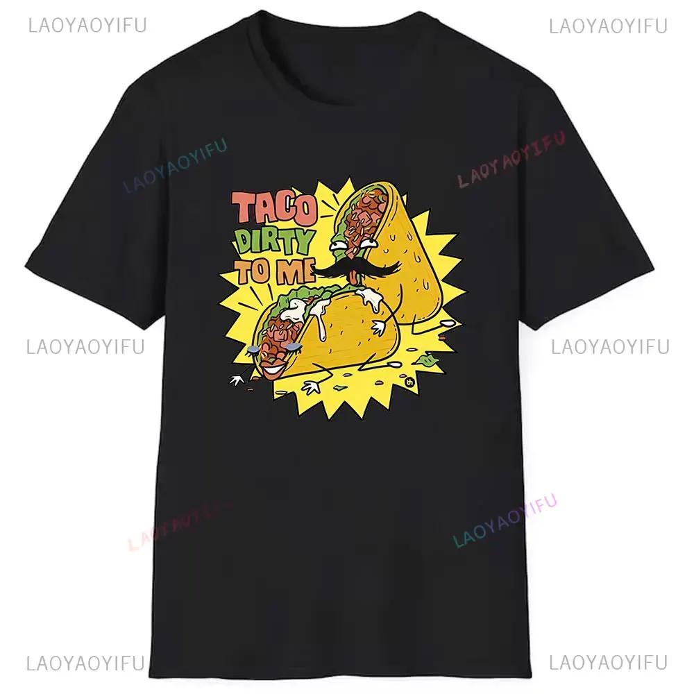 Offensive Food Taco Dirty To Me Taco Sex Slogan Funny Rude Parody Pun Stretchy TShirt Print Tops Graphic Harajuku Men Clothing