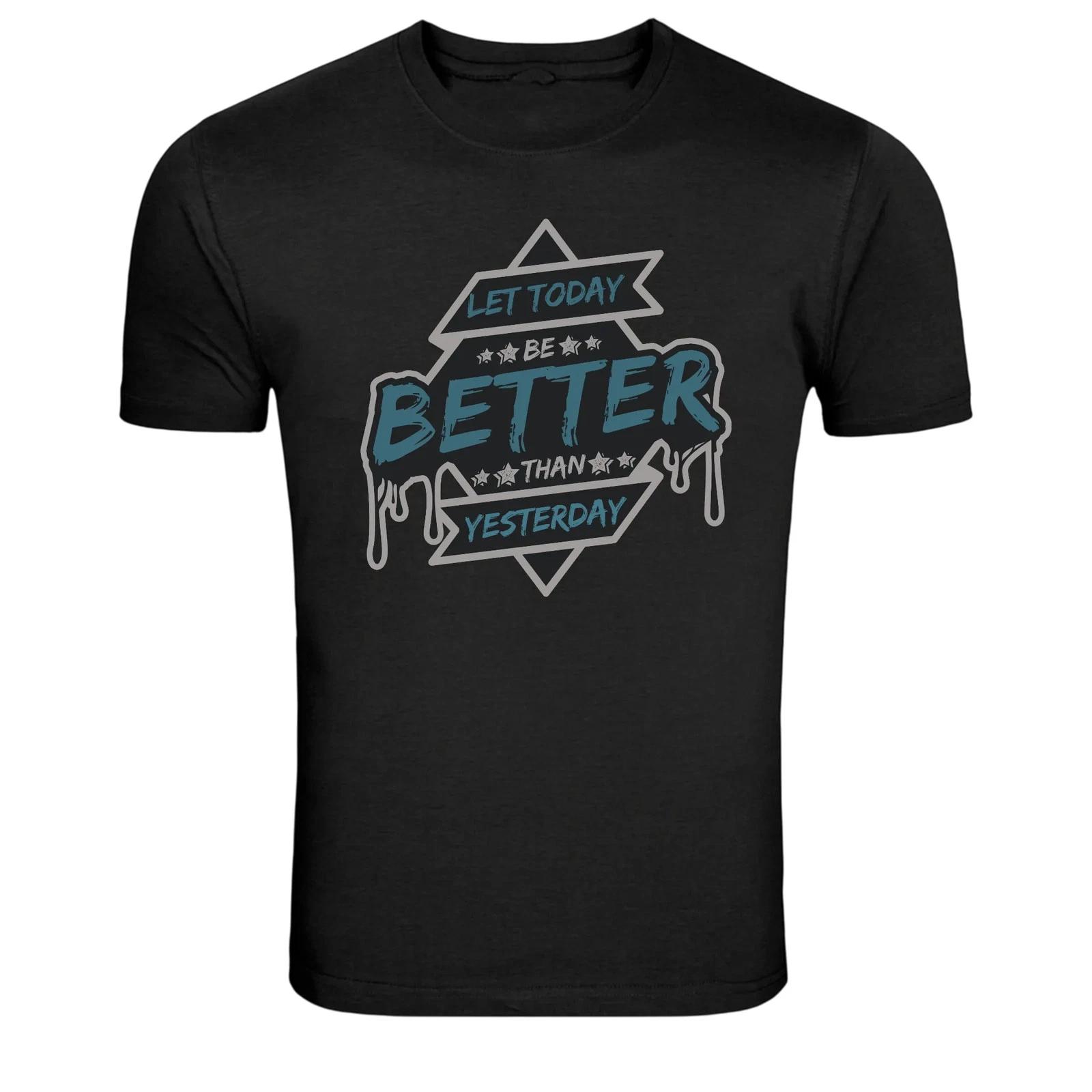 Let Today Be Better Than Yesterday Motivation T-Shirt S