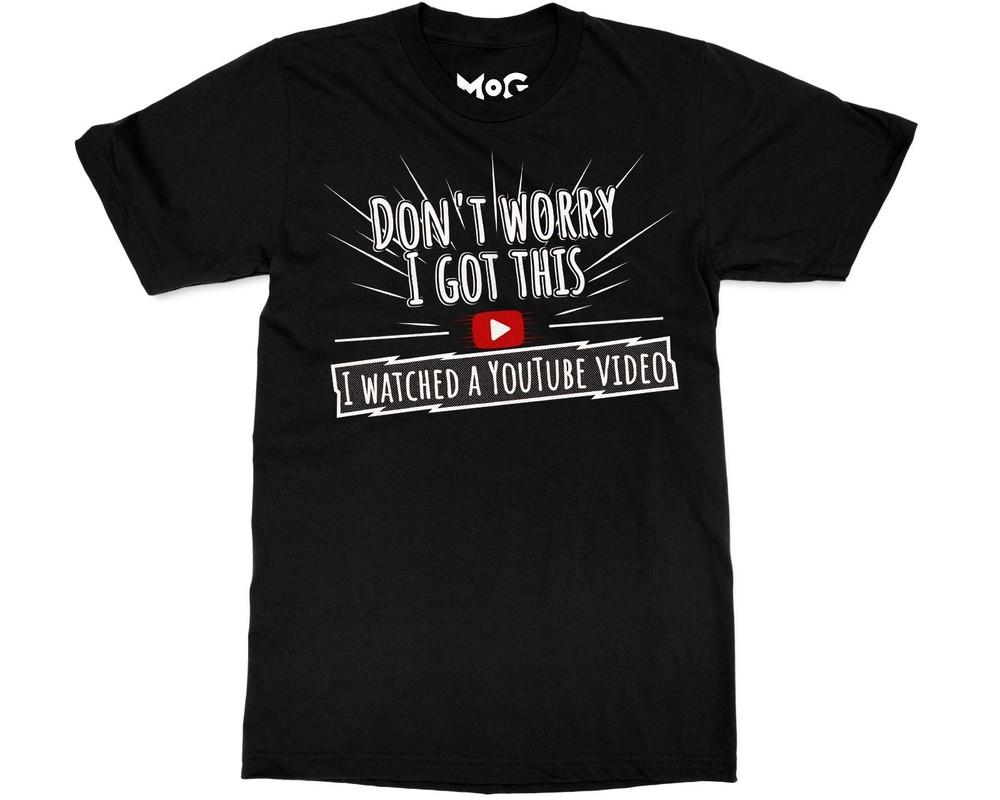 Funny DonT Worry I Got This Meme TShirt Youtube Video Humour Tee For Unisex Unisex