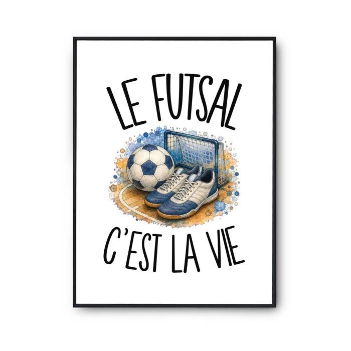 Poster Le futsal c'est la vie | Affiche Papier Photo 310 g Finition Perlée Format Taille A4 | Décoration Murale Salon Chambre