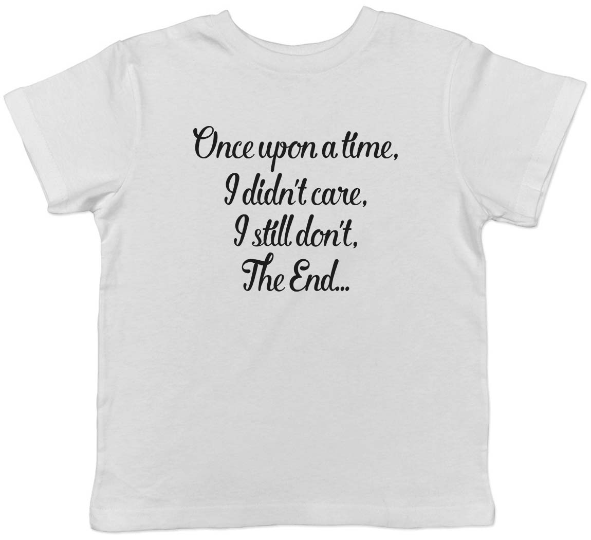 Once Upon A Time, I Didn t Care, I Still Don t, The End Kids T-Shirt Boys Girls 100