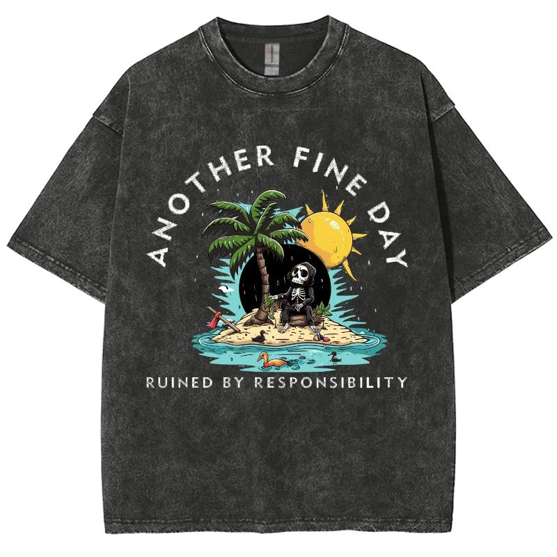 Ruined By Responsibility Another Fine Day Tshirts Men Women Harajuku T-shirt Casual Tops Streetwear T Shirts Tee