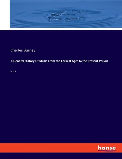 A General History Of Music From the Earliest Ages To the Present Period : Vol. 4 Kitabı