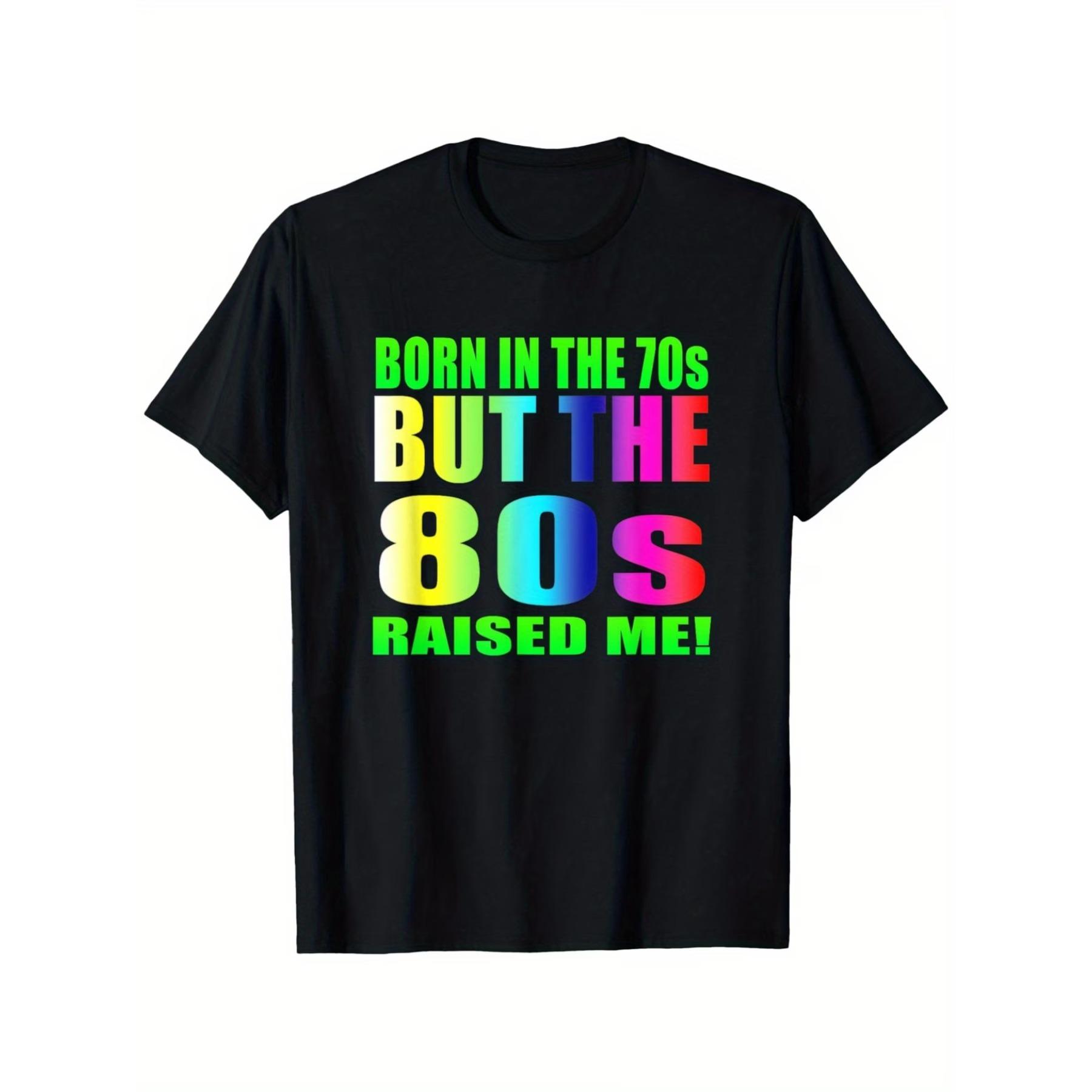 Born in The 70s But The 80s Raised Me T-Shirt, Unisex Cotton Casual Round Neck Outdoor Short Sleeve T-shirt S чёрный
