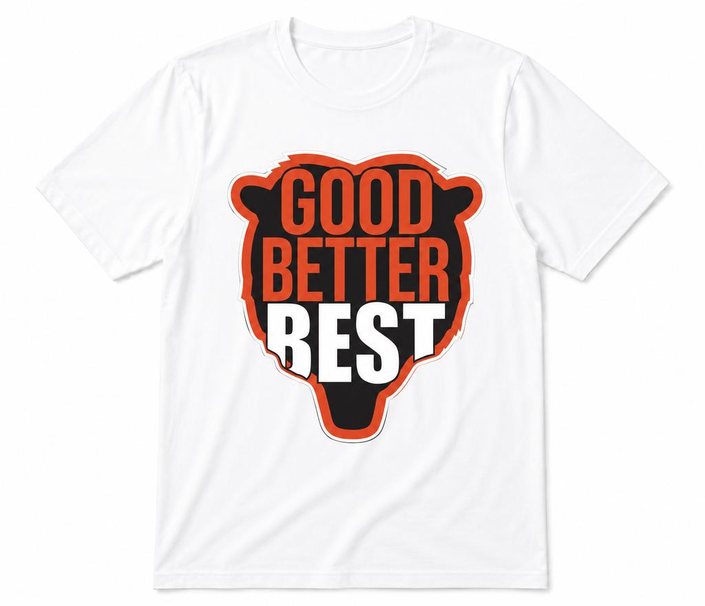 Good Better Best Bears ,Chicago Football Fan Merch White T-shirt