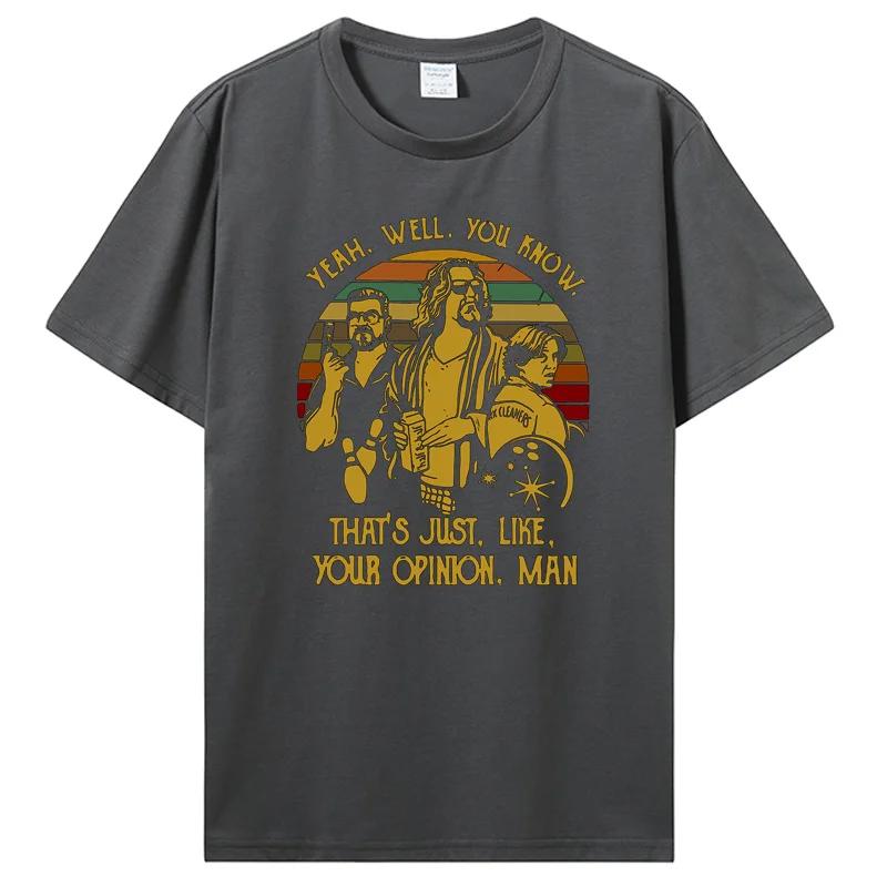 "Yeah You Know That's Just Like Your Opinion Man" The Big Lebowski Retro Graphic T-Shirt for Unisex Fashion Casual Crewneck