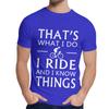 Natural Cotton What I Do I Ride And I Know Things T Shirt Men Harajuku Quality
