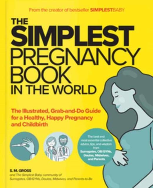 The The Simplest Pregnancy Book In the World : The Illustrated, Grab-and-Do Guide for a Healthy, Happy Pregnancy and Childbirth Book
