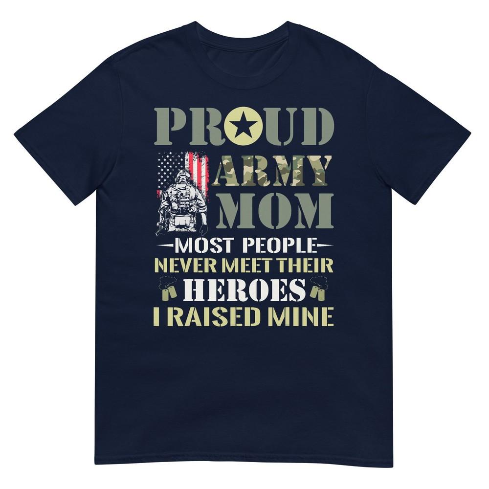 Proud Army Mom Most People Never Meet Their Heroes Army Mom Tshirt S