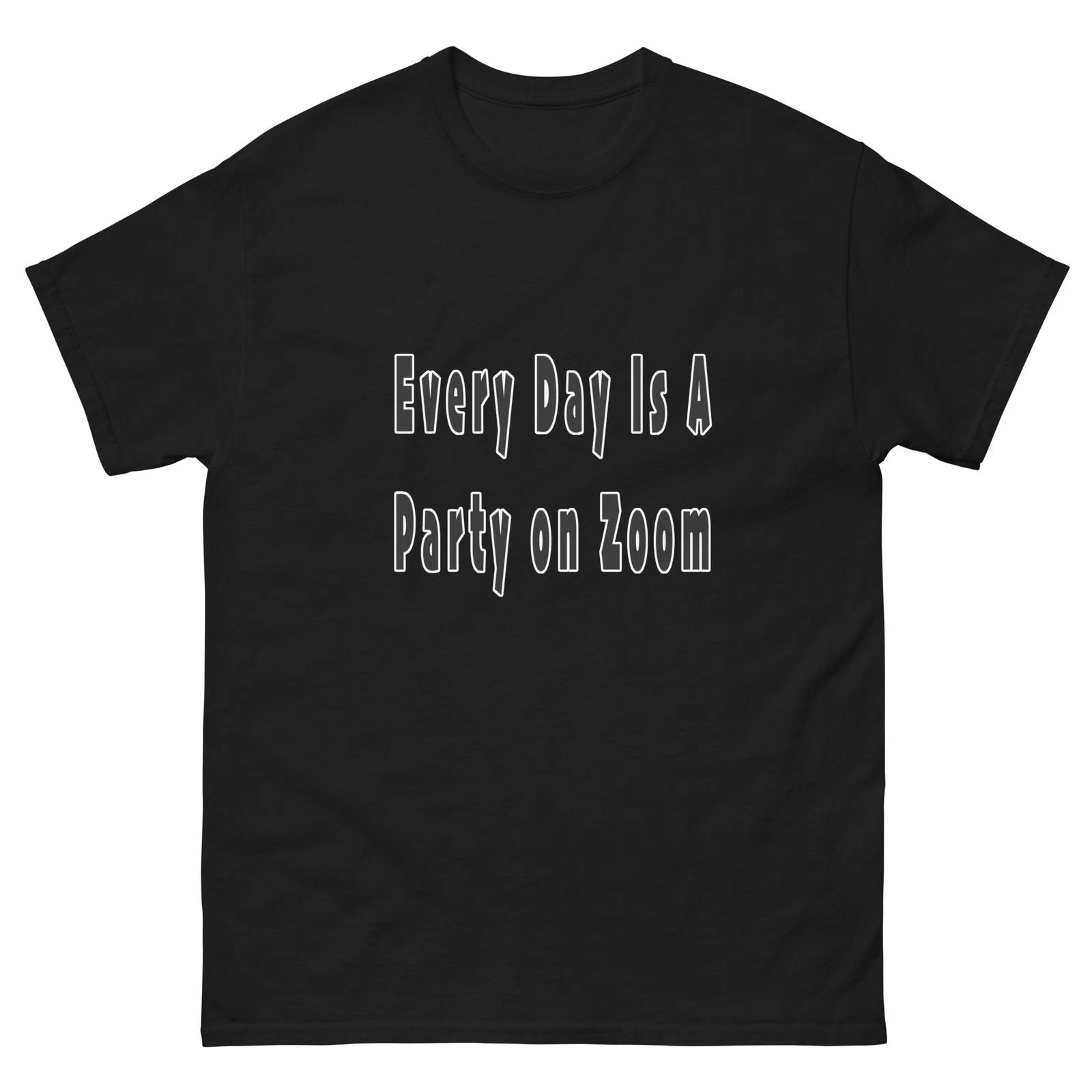 Every Day Is A Party On Zoom Text Funny Work From Home T-Shirt S