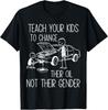 Funny Teach Your Kids To Change Their Oil Not Their Gender T-Shirt