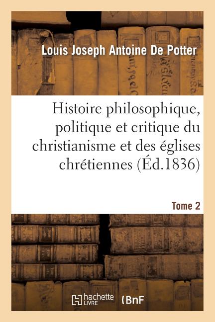 Libro Histoire Philosophique, Politique Et Critique Du Christianisme Et Des Églises Chrétiennes. T. 2