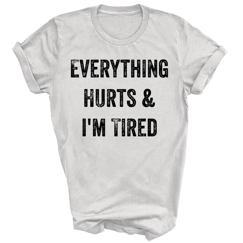 

Everything Hurts And I m Tired Workout Unisex Shirt Gift M