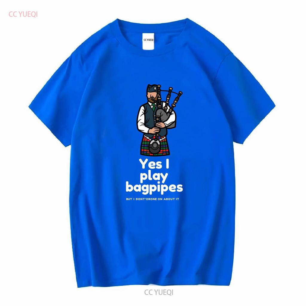 Yes I Play Bagpipes But Dont Drone On About It Softstyle T Shirt Long or Short Sleeves Vintage Washed Casual Stretched