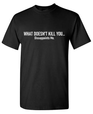What Doesn't Kill Sarcastic Humor Graphic Tee Gift For Men Novelty Funny T-Shirt