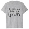 Funny BFF Tshirts for Unisex I Get Us Into Trouble Tshirts Best Friend Shirt Friends Matching Party Tee Shirt Femme Short Sleeve
