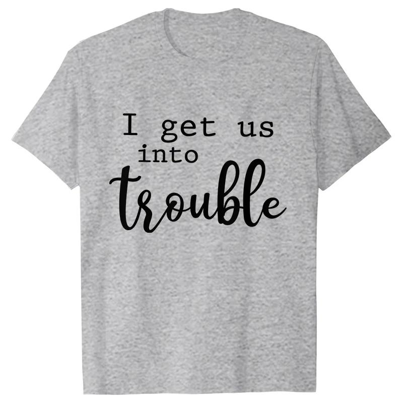 Funny BFF Tshirts for Unisex I Get Us Into Trouble Tshirts Best Friend Shirt Friends Matching Party Tee Shirt Femme Short Sleeve