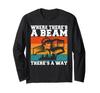 Where Theres a Beam Theres a Way Structural Engineer Long Sleeve T-Shirt