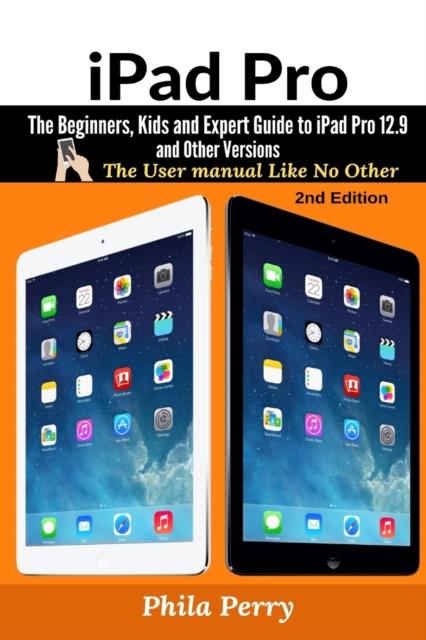 Kniha iPad Pro : The Beginners, Kids and Expert Guide To iPad Pro 12.9 and Other Versions : 2