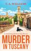 The Murder In Tuscany : The Start of a Page-turning Cozy Mystery Series from T A Williams Book