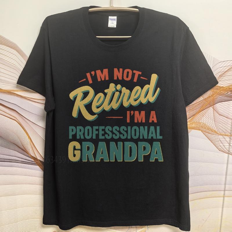 Unisex Summer Boys Tshirt Im Not Retired Im A Professional Grandpa Short Sleeve Soft Round Neck Tee Shirt Cotton Men Top Tees