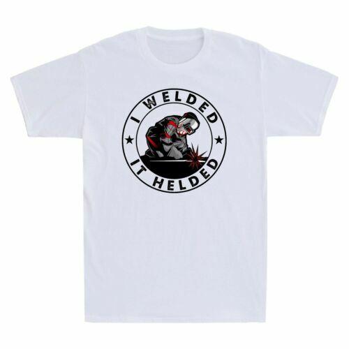 I Welded It Helded Novelty Men s Short Sleeve T Shirt Cotton Tee Gift Funny Unisex T-Shirt M