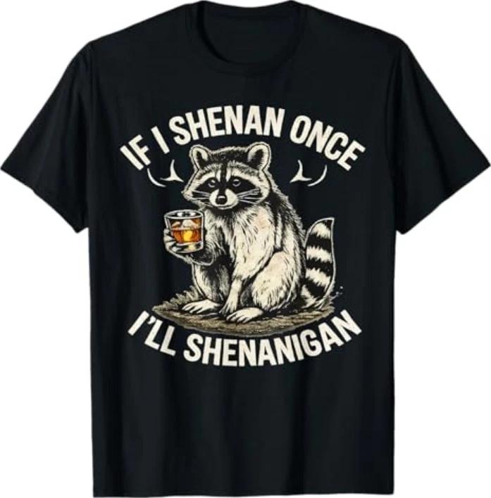 Raccoon If I Shenan Once Ill Shenanigan Funny Tshirt S