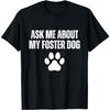Ask Me About My Foster Dog Animal Rescue Foster Dog T-Shirt Black