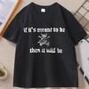 If Its Meant To Be Then It Will Be Tshirt for Unisex Women Funny Summer Cotton Shortsleeved Tshirt Casual Round Neck Printed Tees