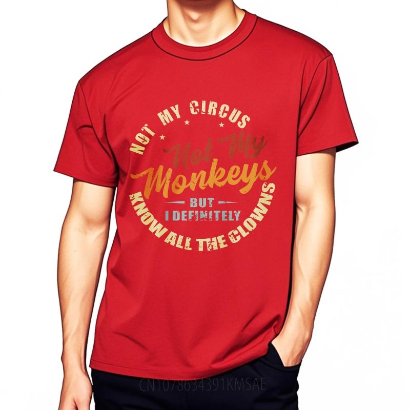 

Stylish Men Summer Tshirt Not My Circus Not My Monkeys But I Definitely Know All The Clowns Short Sleeve Breathable O Neck Boys as the picture12684 красный