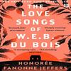 The Love Songs of W.E.B. Du Bois by Honoree Fanonne Jeffers... 9780008516499