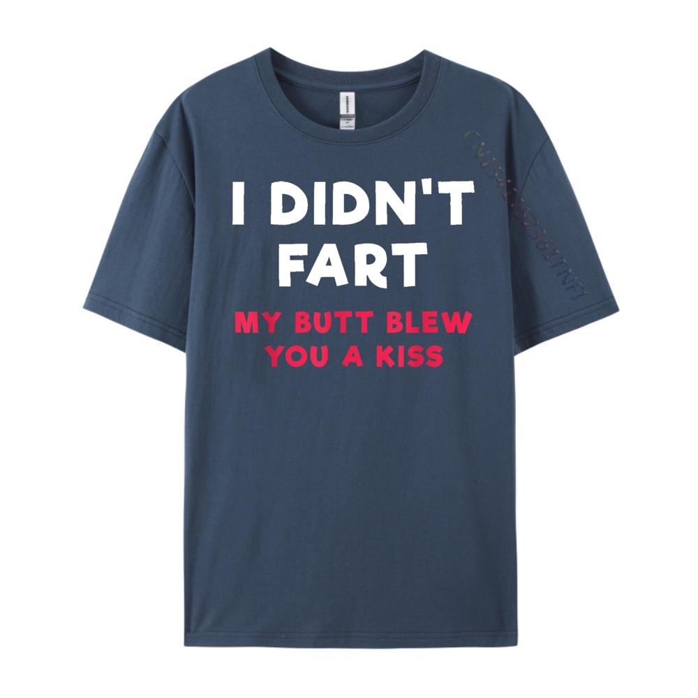 

I Didnt Fart My Butt Blew You A Kiss T Shirt Graphic T Shirts 100 Cotton Mens TShirts EU SIZE Thanksgiving 4XL