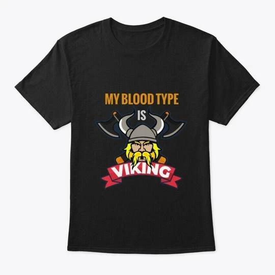 

My Blood Type Is Viking With Axes TTshirt Made in the USA Size S to 5XL 2XL
