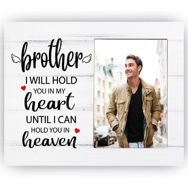 Brother, I Will Hold You in My Heart Until I Can Hold You in Heaven, Memorial Picture Frame Gift for Loss of Brother, Sympathy Gift for Loss of 8x6