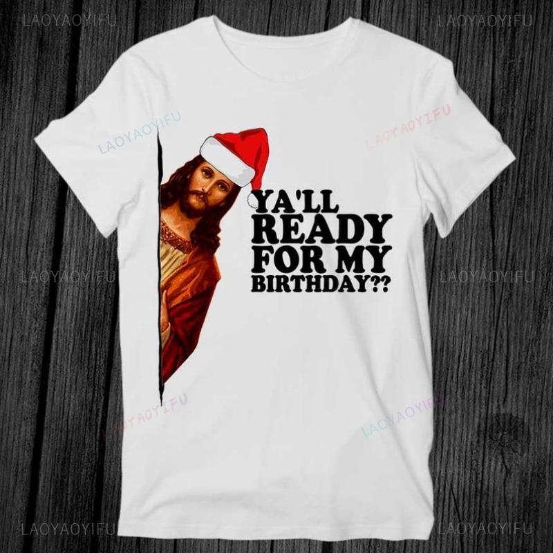 Jesus Alles Gute zum Geburtstag Weihnachten Ihr Lieben Bereit für meinen Geburtstag Frau Mann T-Shirt Baumwolle Geschenk Bedrucktes T-Shirt Erinnerung an Jesus Christus