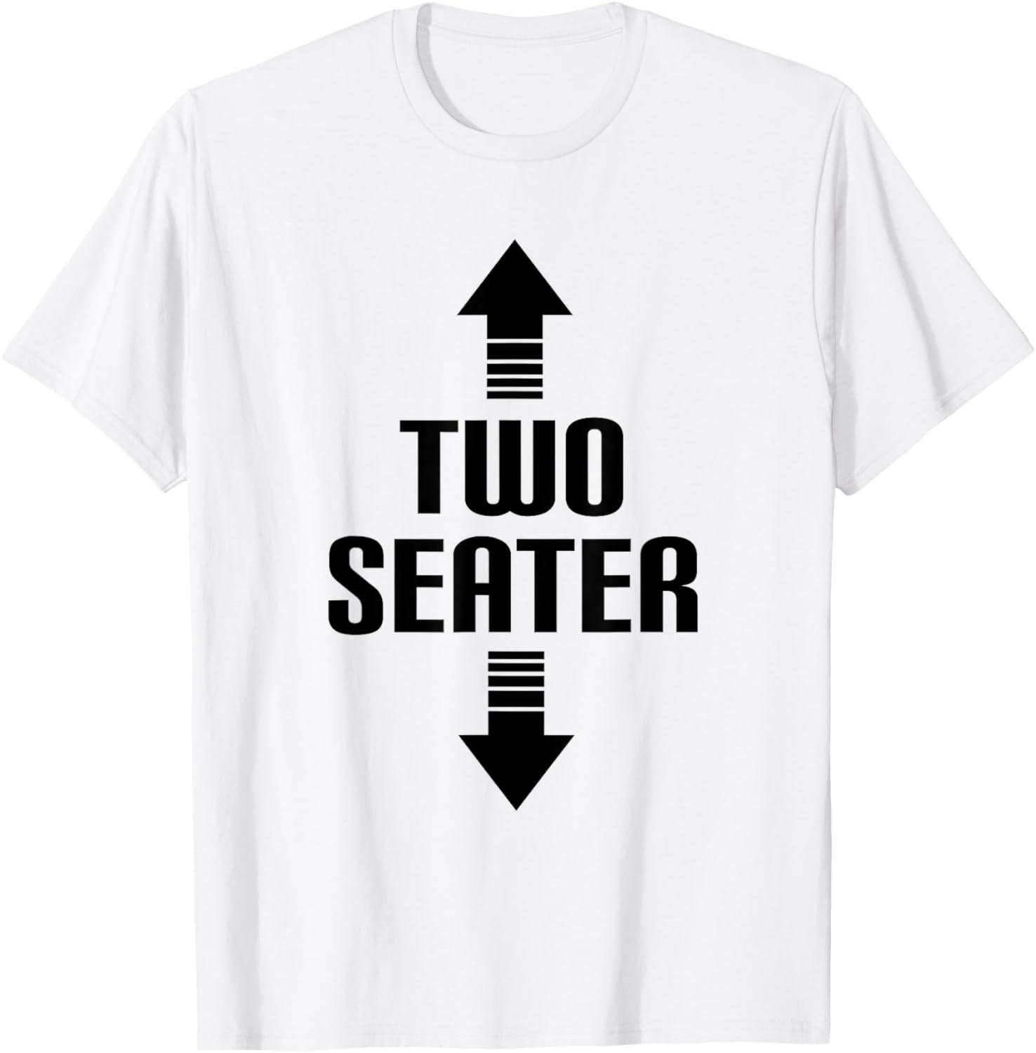 Two Seater 2 Seater Funny Gag Dad Joke Meme Novelty Gift T-Shirt XXL