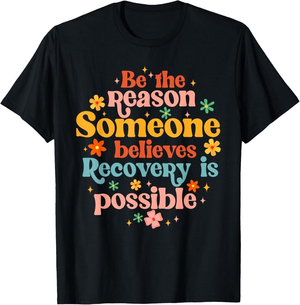 Recovery Sobriety Sober Life Believes Recovery Is Possible T-Shirt Unisex T-Shirt S