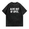 Alive Out Of Spite T Shirt Vintage Washed Top For Everyday Wear Streetwear Stretched Soft Unisex Slightly Graphic Versatile